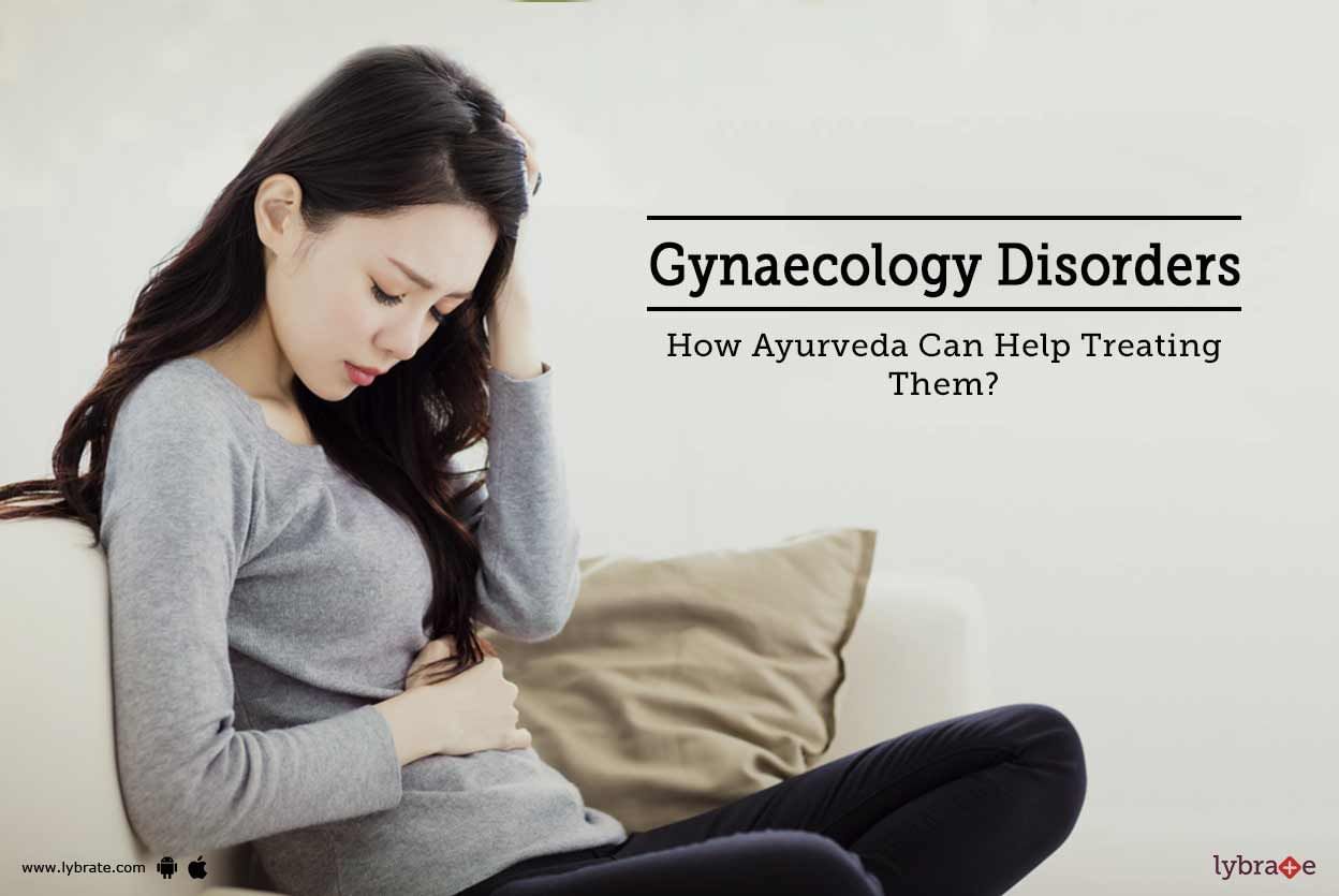 Gynaecology Disorders - How Ayurveda Can Help Treating Them?