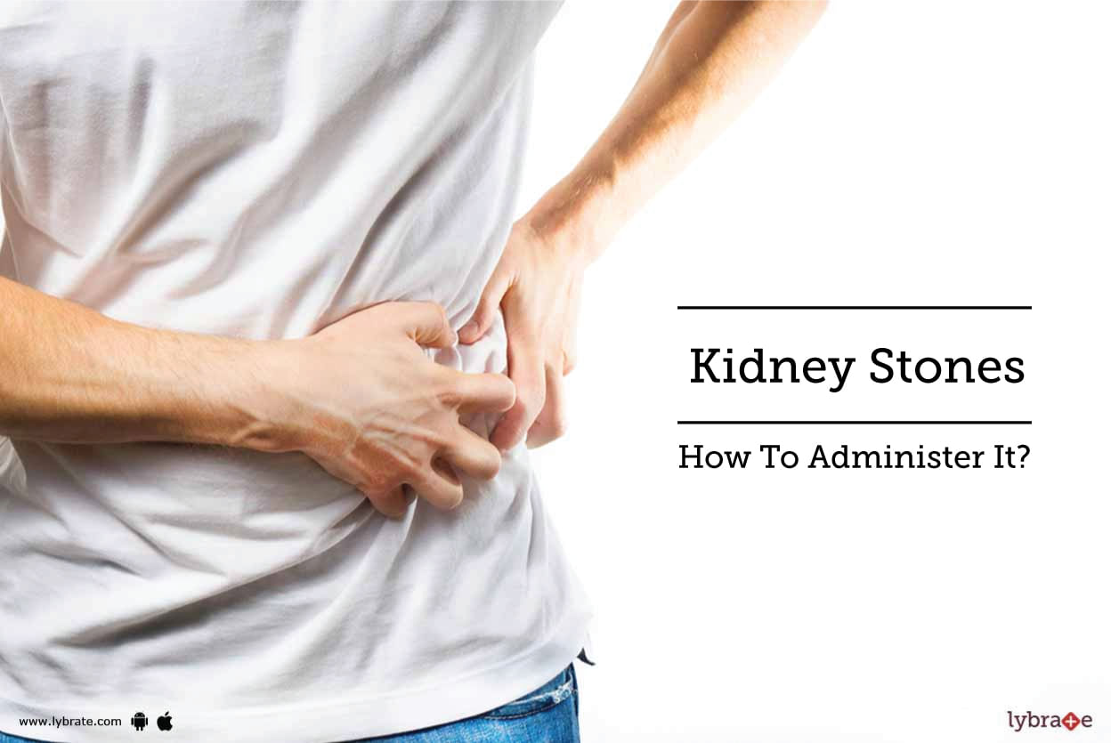 Kidney Stone - How To Administer It?