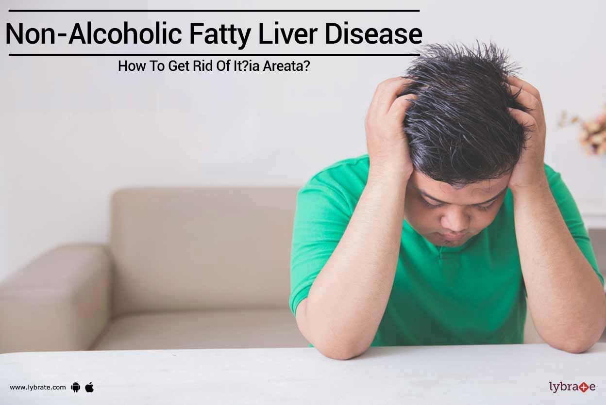 Non-Alcoholic Fatty Liver Disease - How To Get Rid Of It?