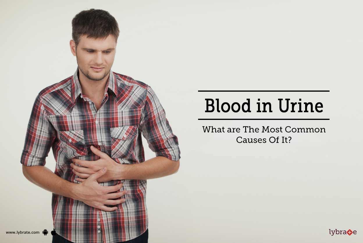 Blood in Urine - What are The Most Common Causes Of It?