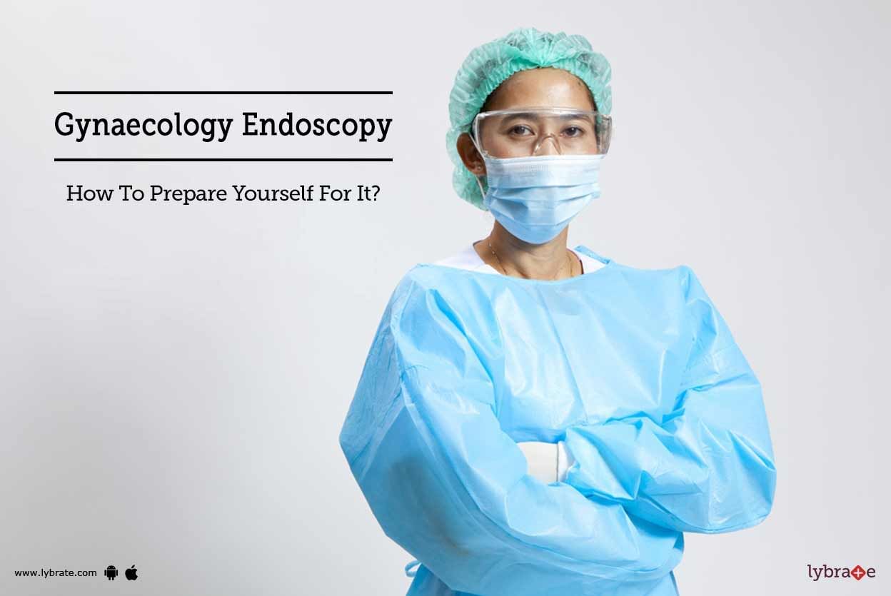 Gynaecology Endoscopy - How To Prepare Yourself For It?