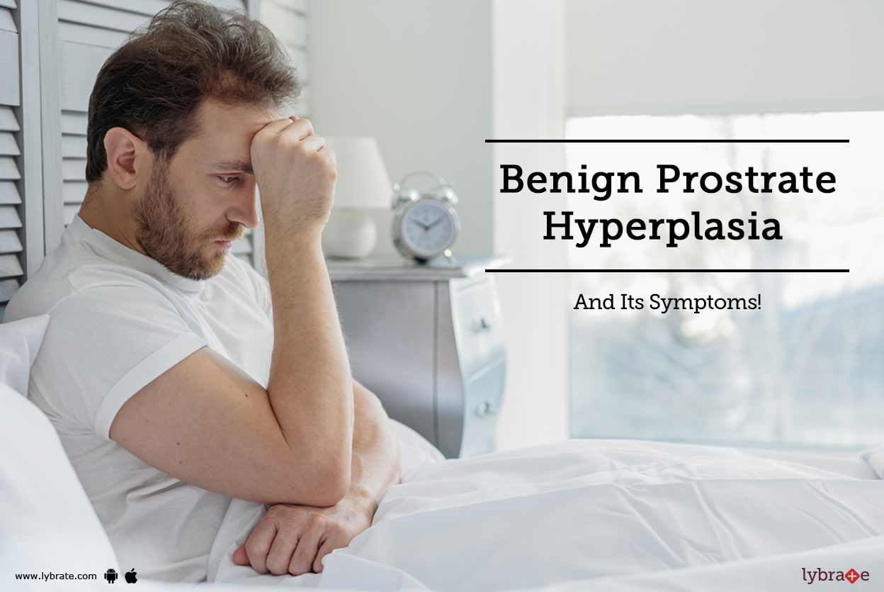 Benign Prostrate Hyperplasia And Its Symptoms!