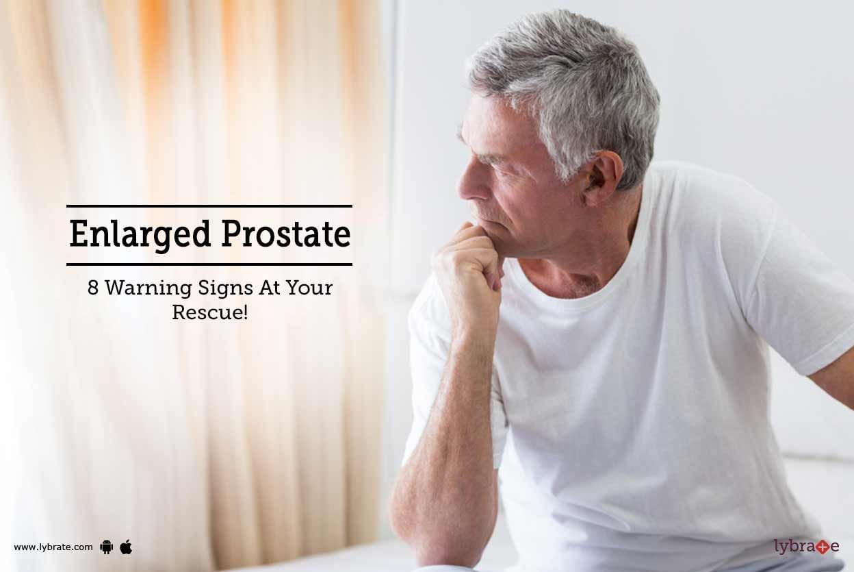 Enlarged Prostate - 8 Warning Signs At Your Rescue!