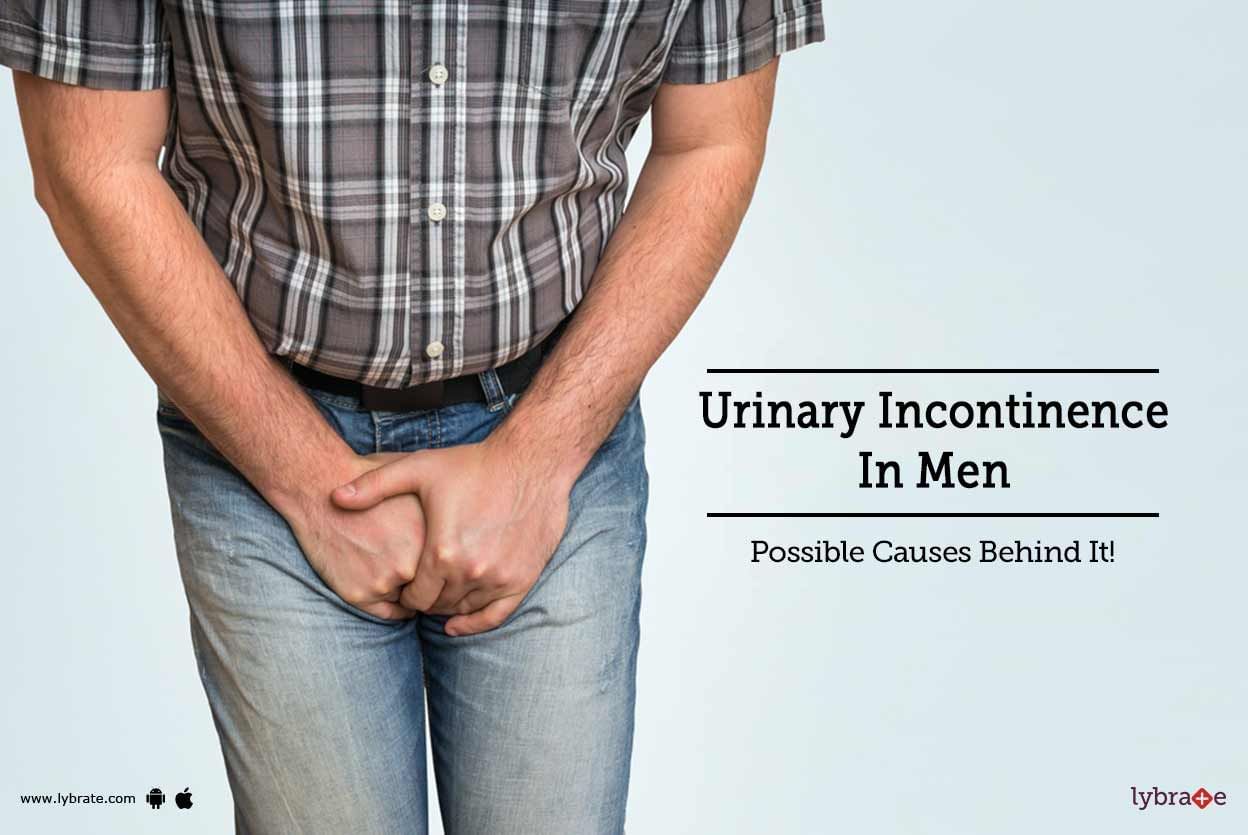 Urinary Incontinence In Men - Possible Causes Behind It!