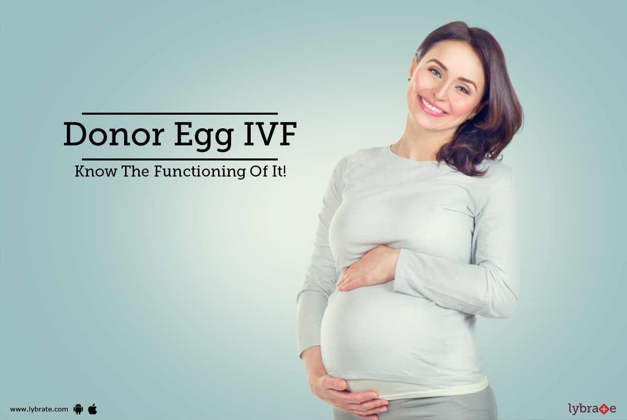 Donor Egg IVF - Know The Functioning Of It!
