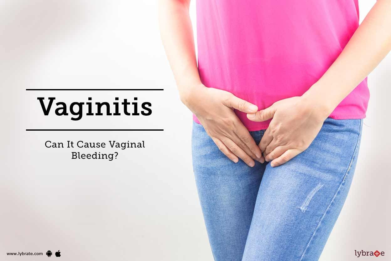 Vaginitis - Can It Cause Vaginal Bleeding?