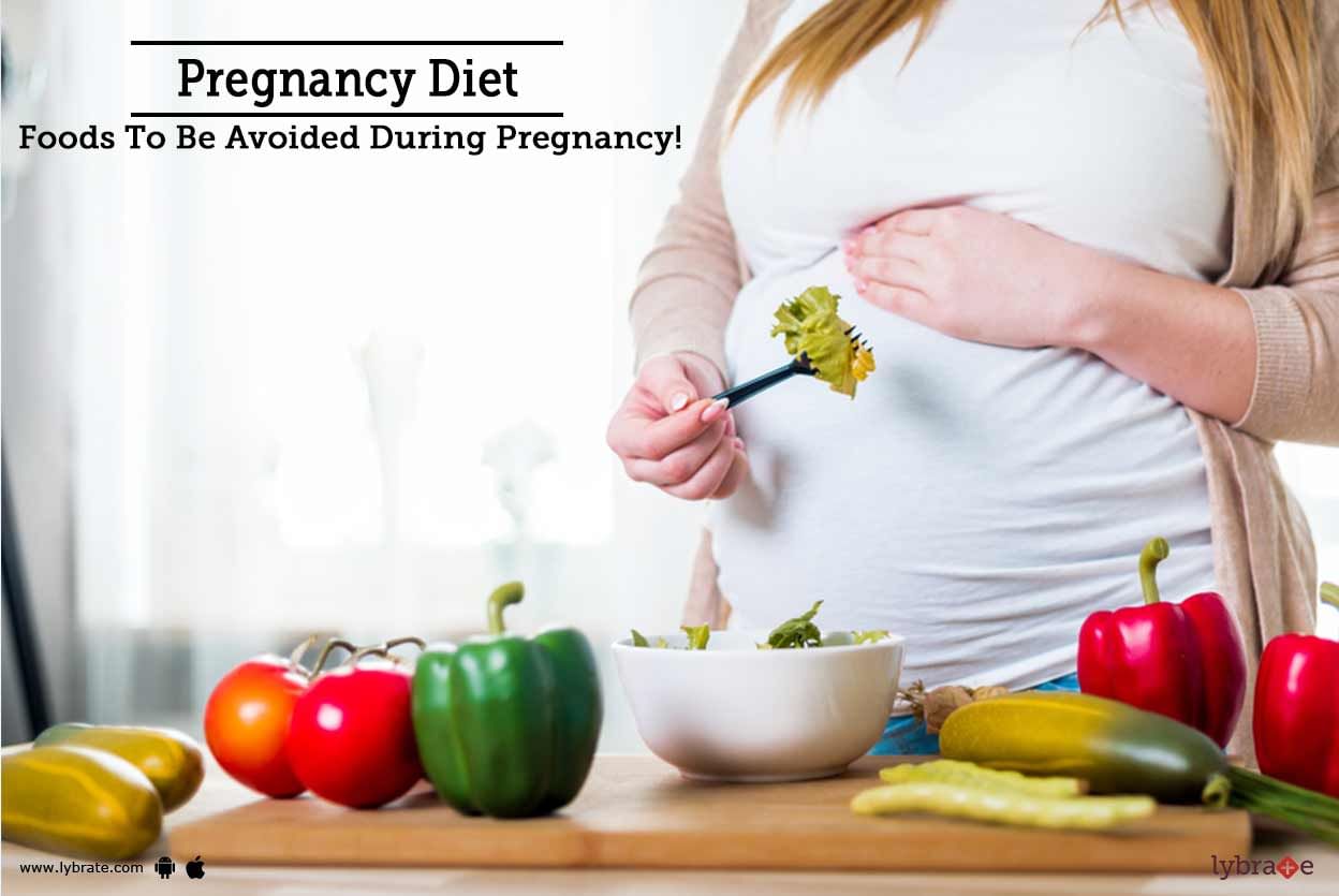 Pregnancy Diet - Foods To Be Avoided During Pregnancy!