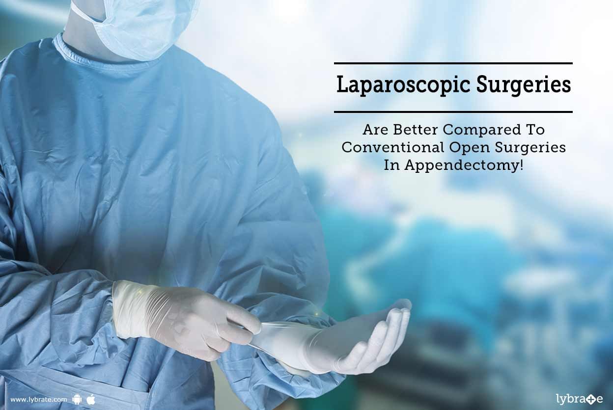 Laparoscopic Surgeries Are Better Compared To Conventional Open Surgeries In Appendectomy!