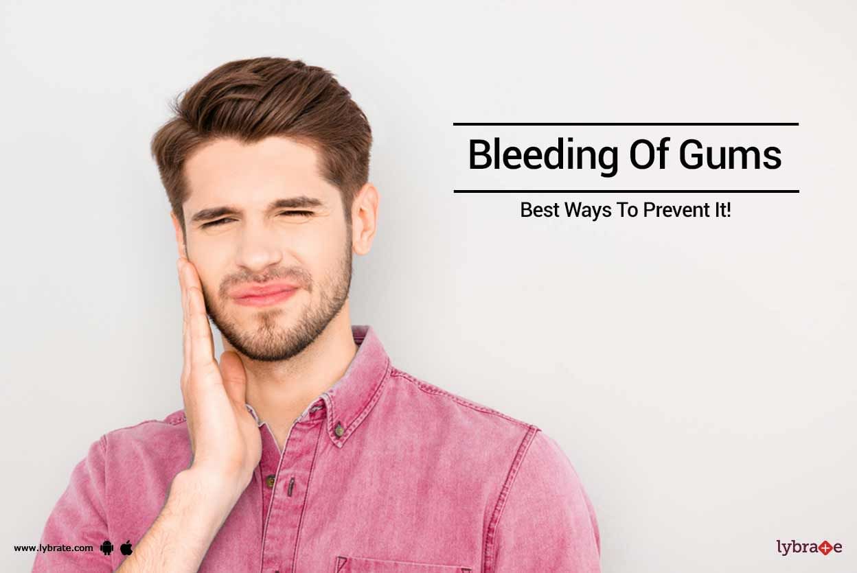Bleeding Of Gums - Best Ways To Prevent It!