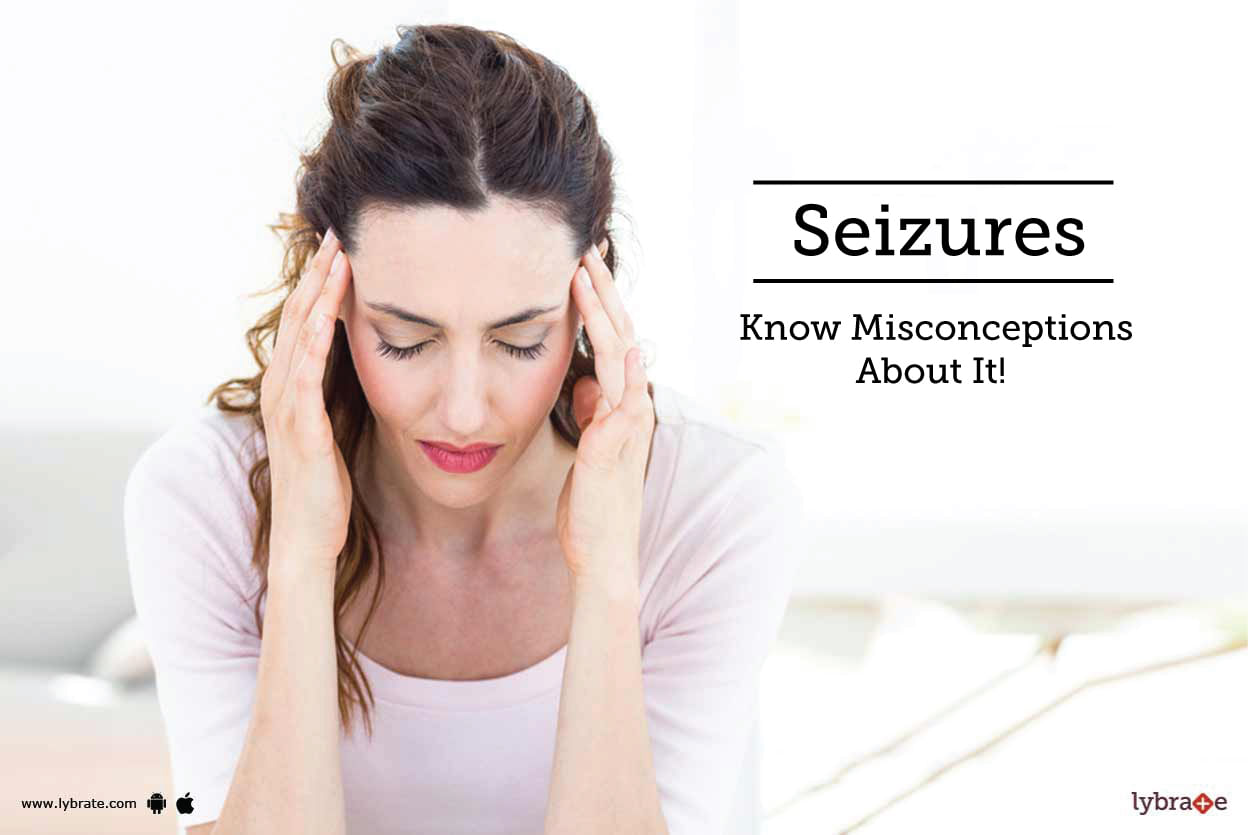 Seizures - Know Misconceptions About It!
