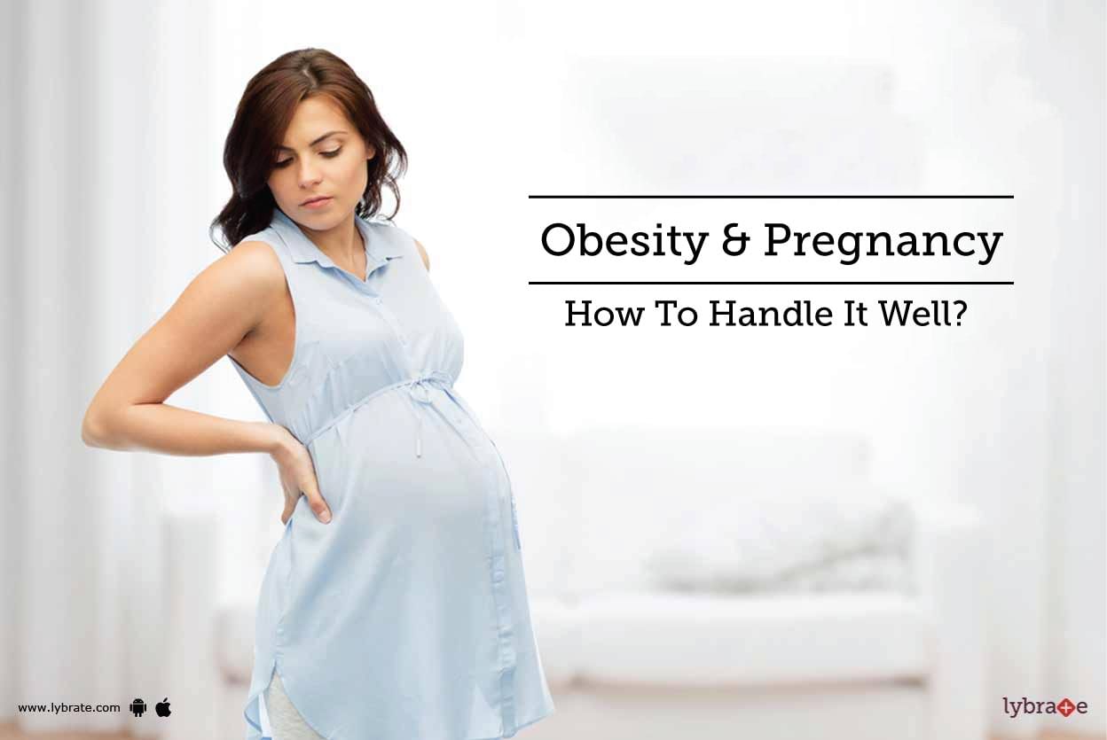 Obesity & Pregnancy - How To Handle It Well?