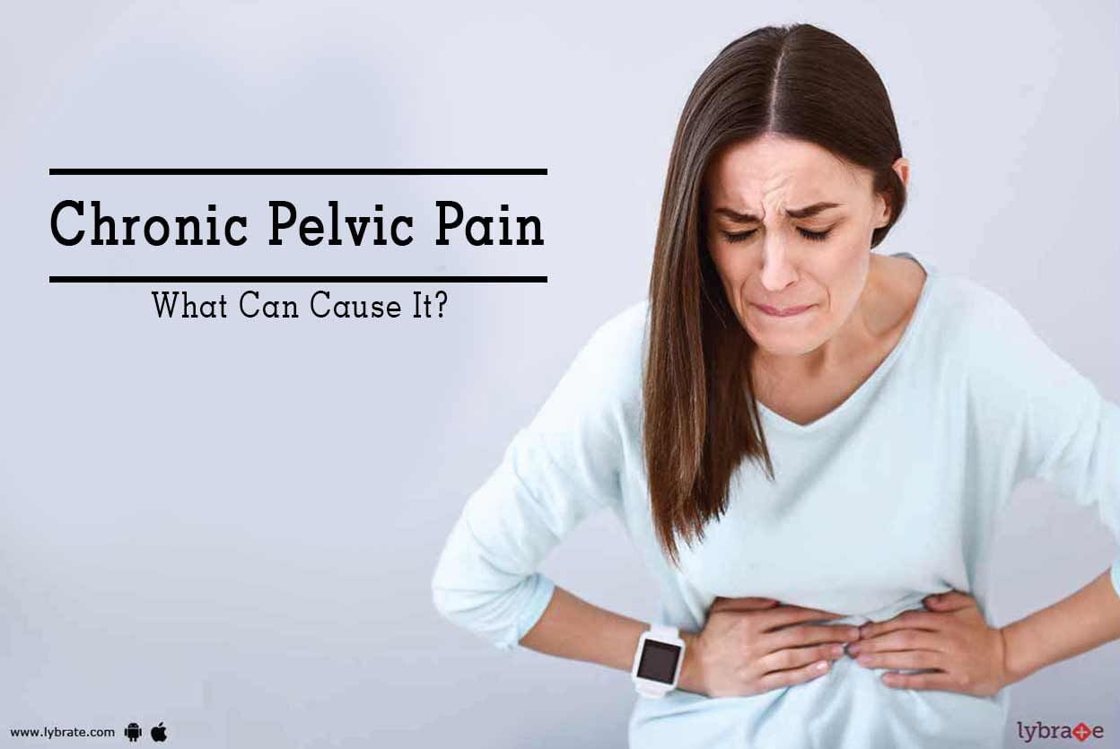 Chronic Pelvic Pain - What Can Cause It?