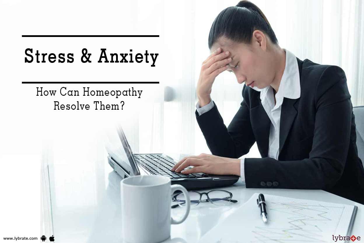 Stress & Anxiety - How Can Homeopathy Resolve Them?