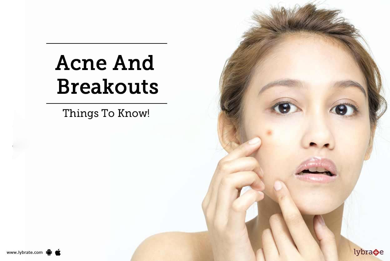 Acne And Breakouts - Things To Know!