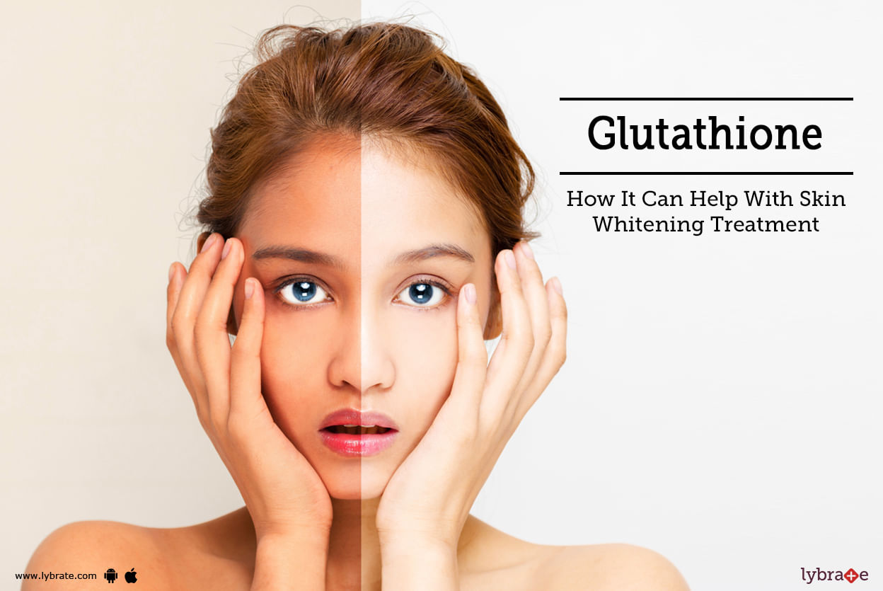 Glutathione - How It Can Help With Skin Whitening Treatment