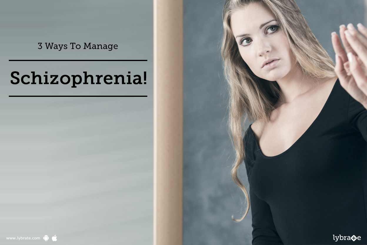 3 Ways To Manage Schizophrenia!