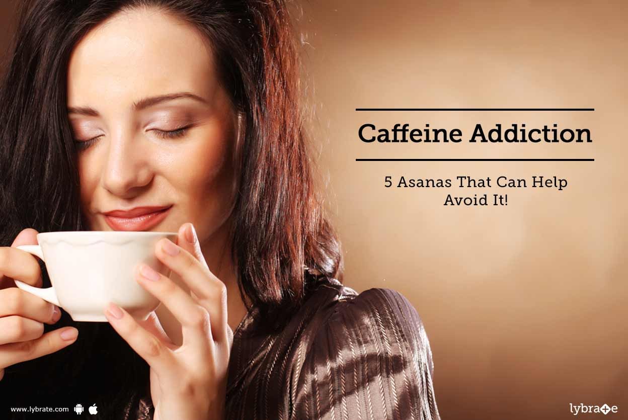 Caffeine Addiction - 5 Asanas That Can Help Avoid It!
