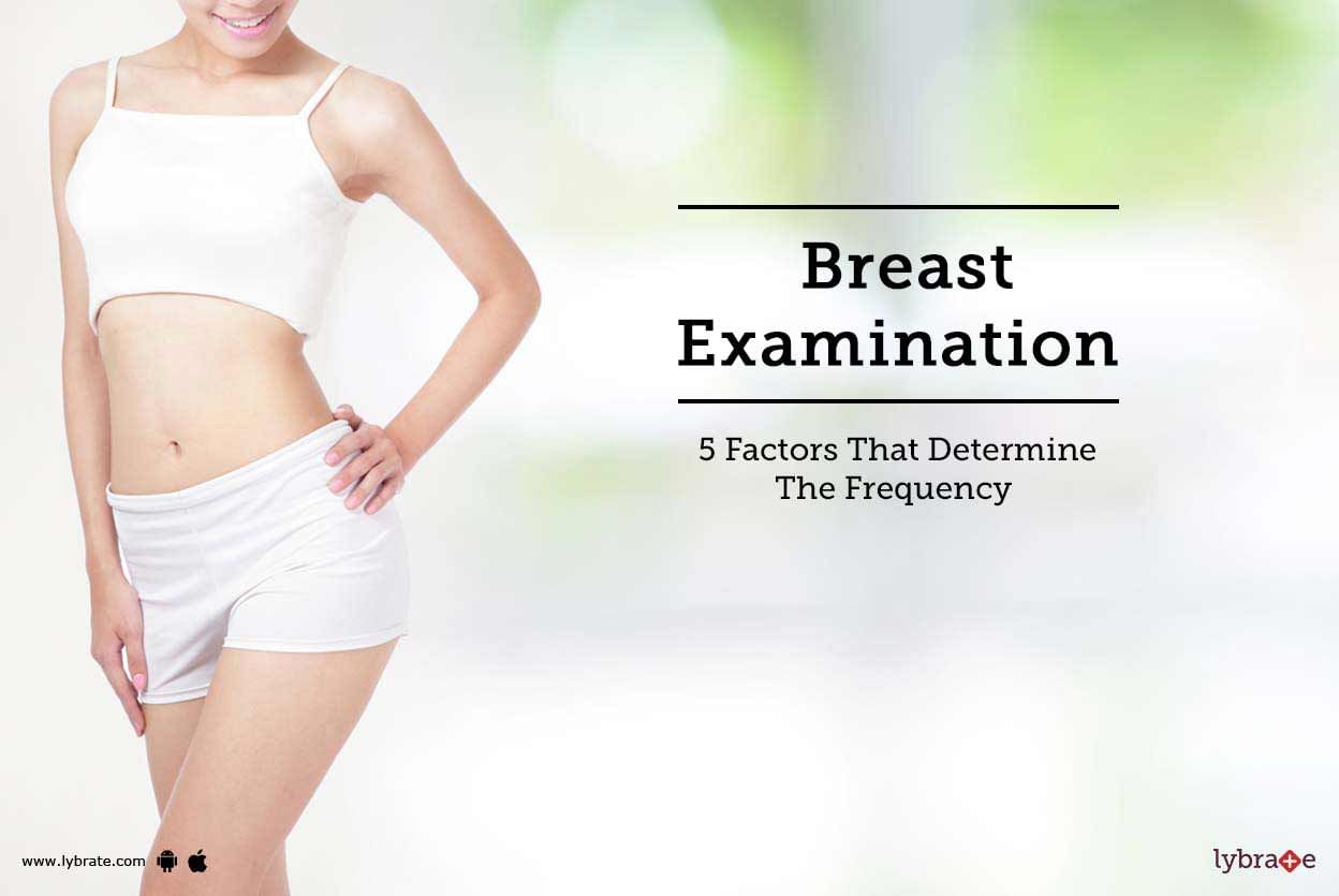 Breast Examination - 5 Factors That Determine The Frequency