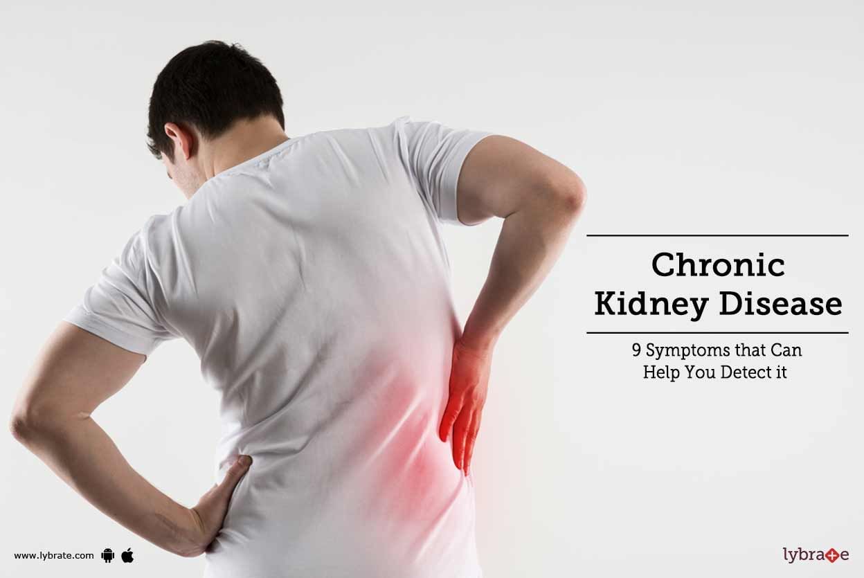 Chronic Kidney Disease - 9 Symptoms that Can Help You Detect it