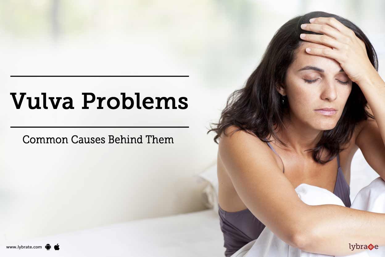 Vulva Problems - Common Causes Behind Them