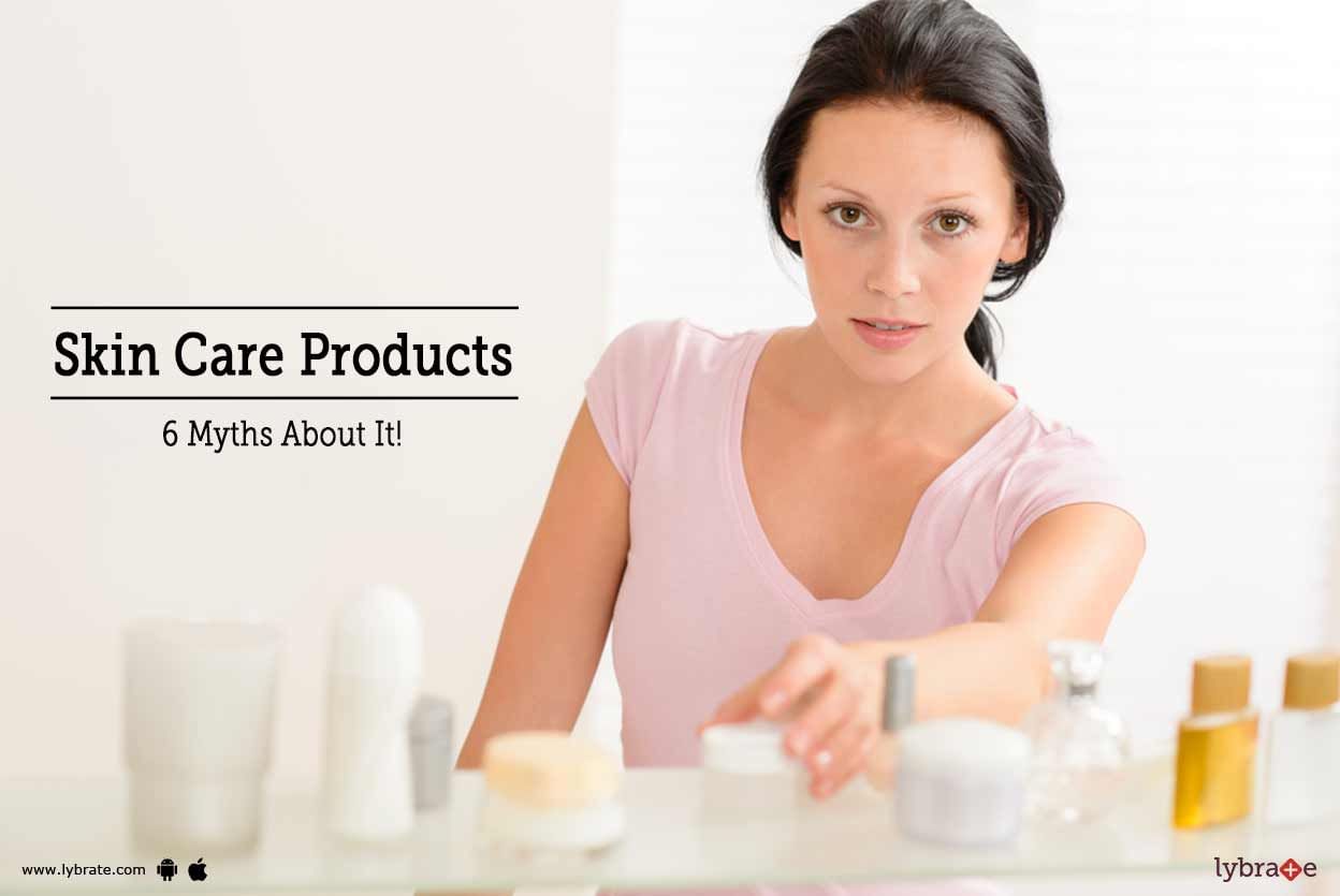 Skin Care Products - 6 Myths About It!