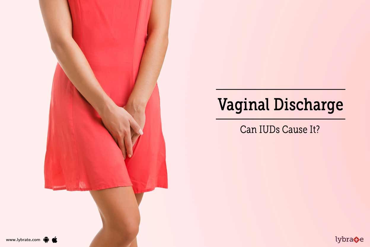 Vaginal Discharge - Can IUDs Cause It?