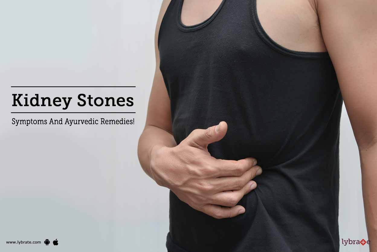 Kidney Stones - Symptoms And Ayurvedic Remedies!