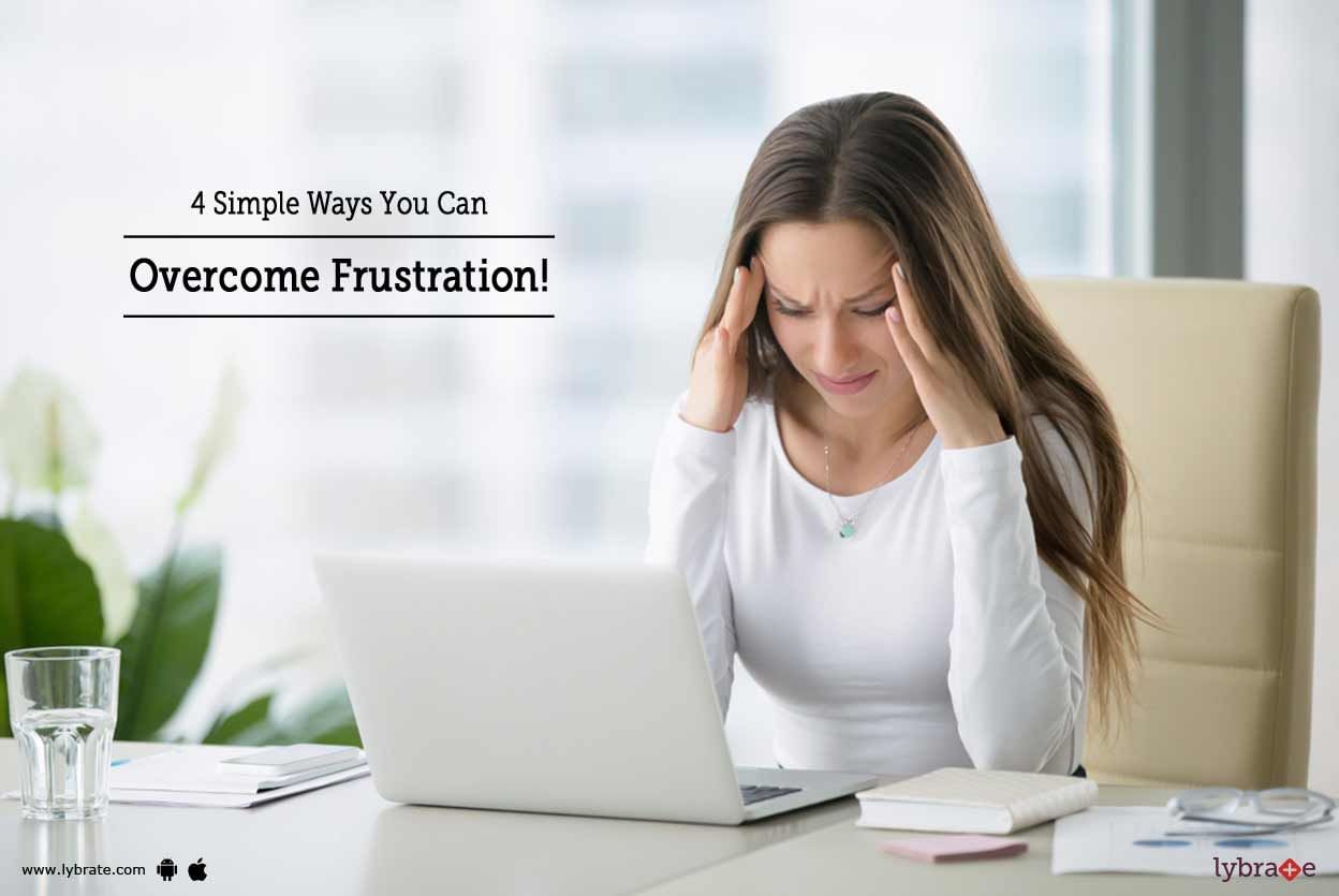 4 Simple Ways You Can Overcome Frustration!