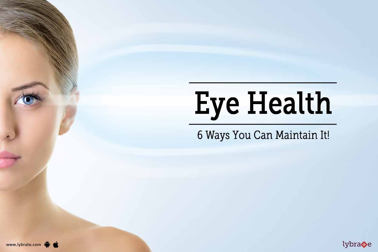 Eye Health - 6 Ways You Can Maintain It!