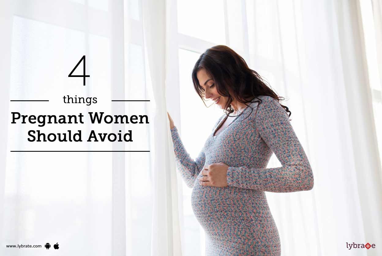 4 Things Pregnant Women Should Avoid