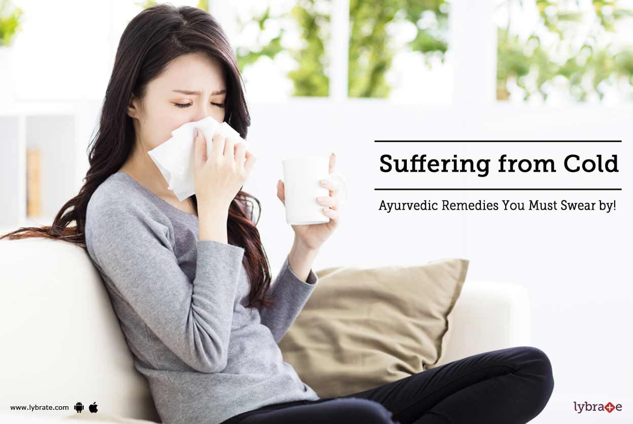 Suffering from Cold - Ayurvedic Remedies You Must Swear by!