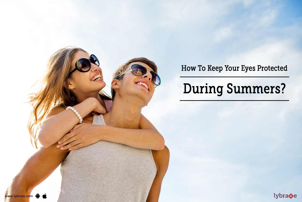 How To Keep Your Eyes Protected During Summers?