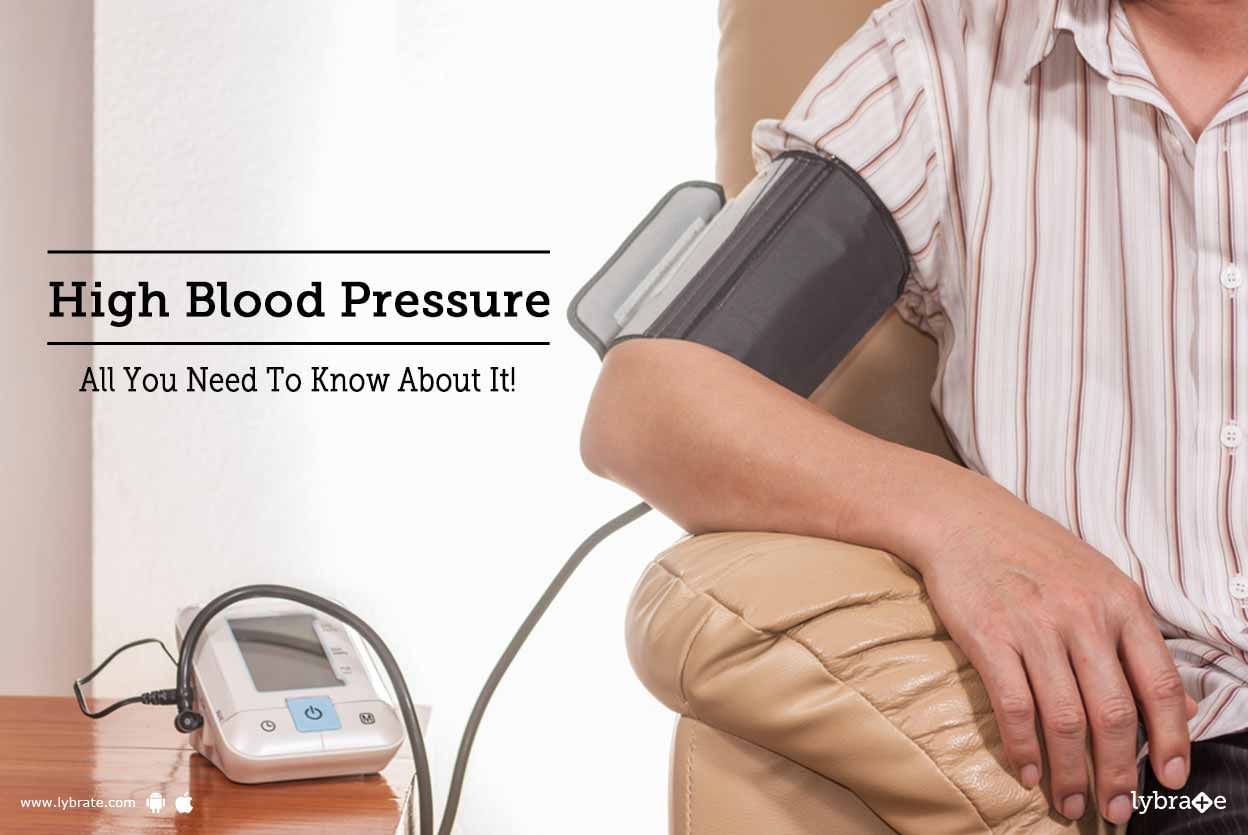 High Blood Pressure - All You Need To Know About It!