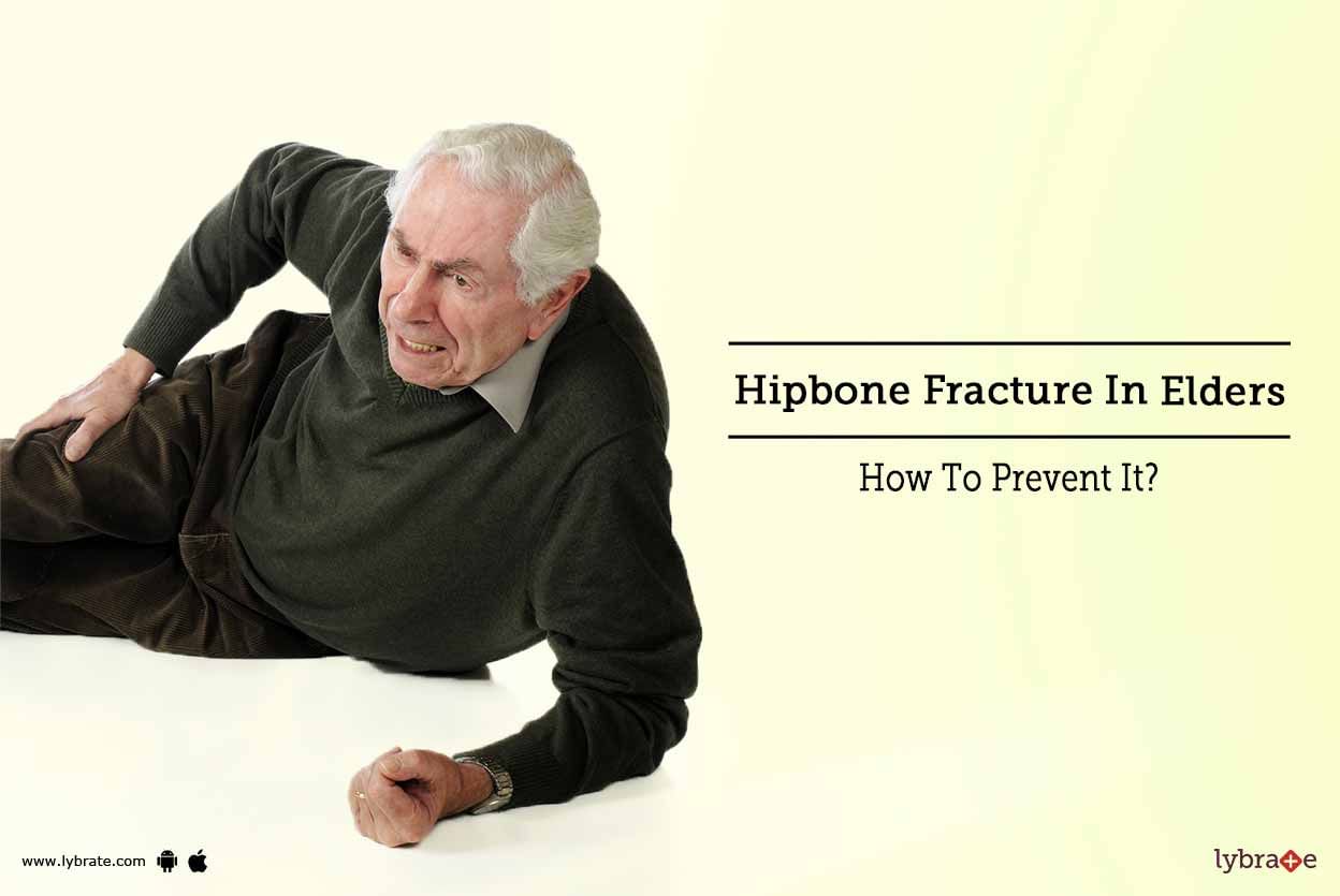 Hipbone Fracture In Elders - How To Prevent It?
