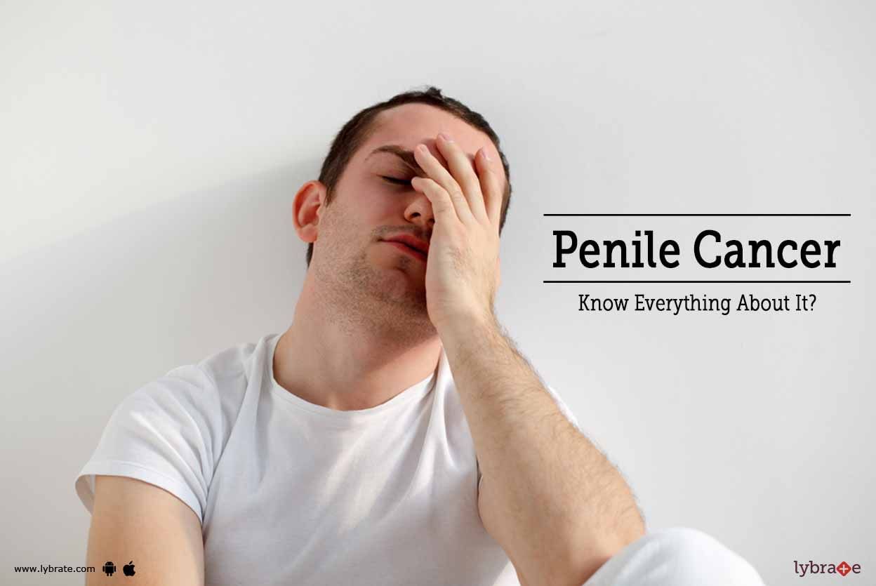 Penile Cancer - Know Everything About It!