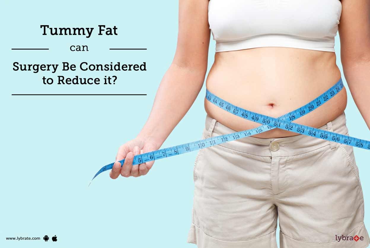 Tummy Fat - Can Surgery Be Considered to Reduce it?