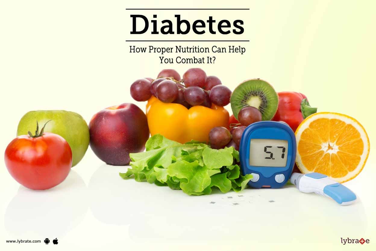 Diabetes - How Proper Nutrition Can Help You Combat It?