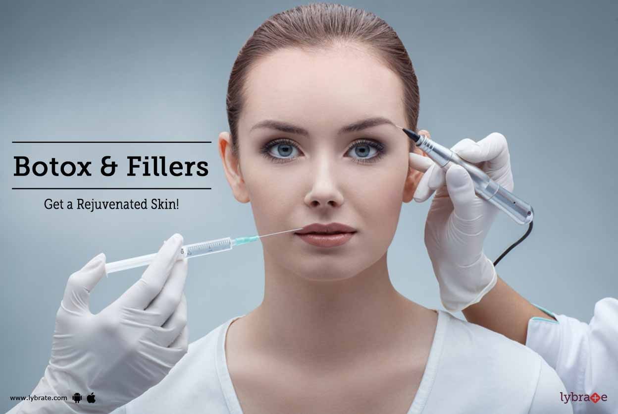 Botox & Fillers - Get a Rejuvenated Skin!