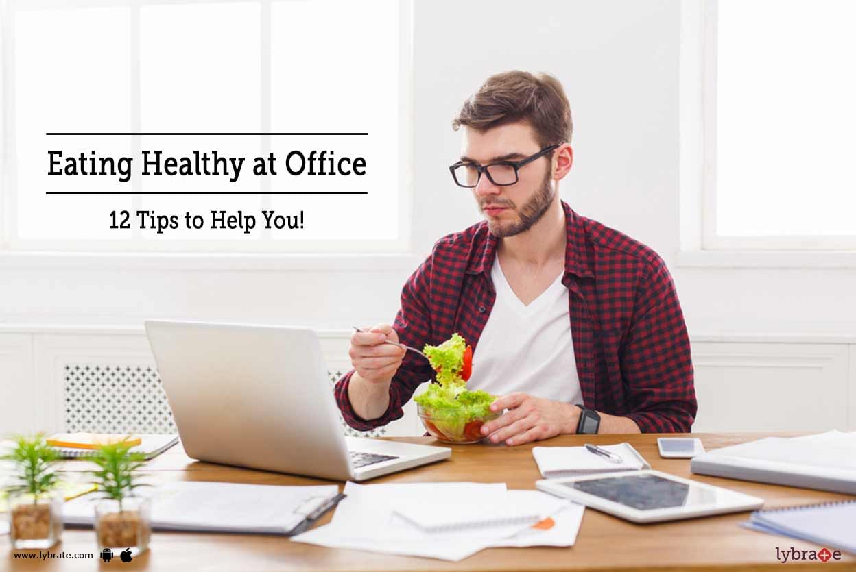 Eating Healthy at Office - 12 Tips to Help You!