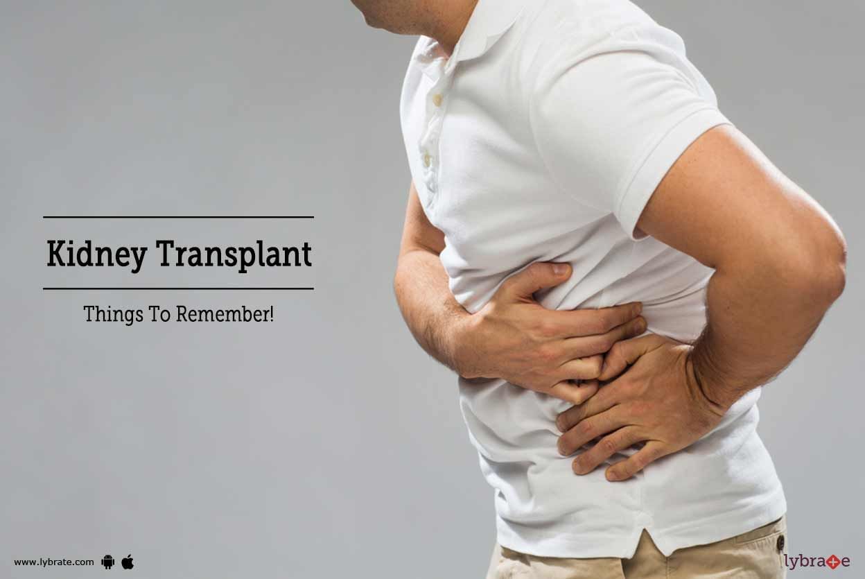 Kidney Transplant - Things To Remember!