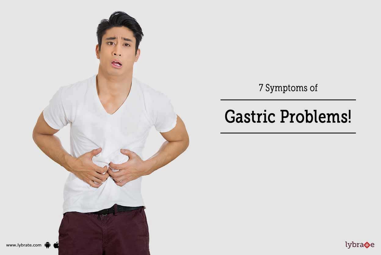 7 Symptoms Of Gastric Problems!
