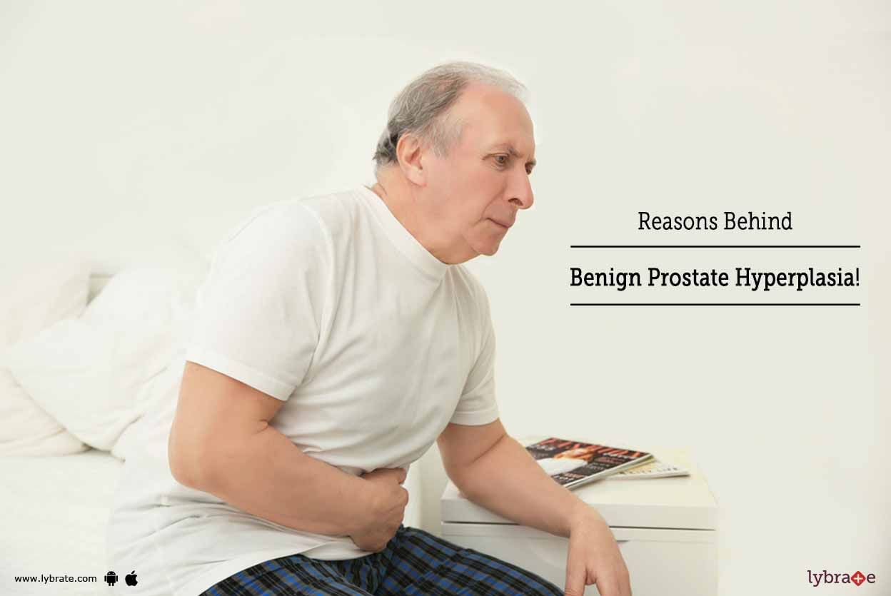 Reasons Behind Benign Prostate Hyperplasia!