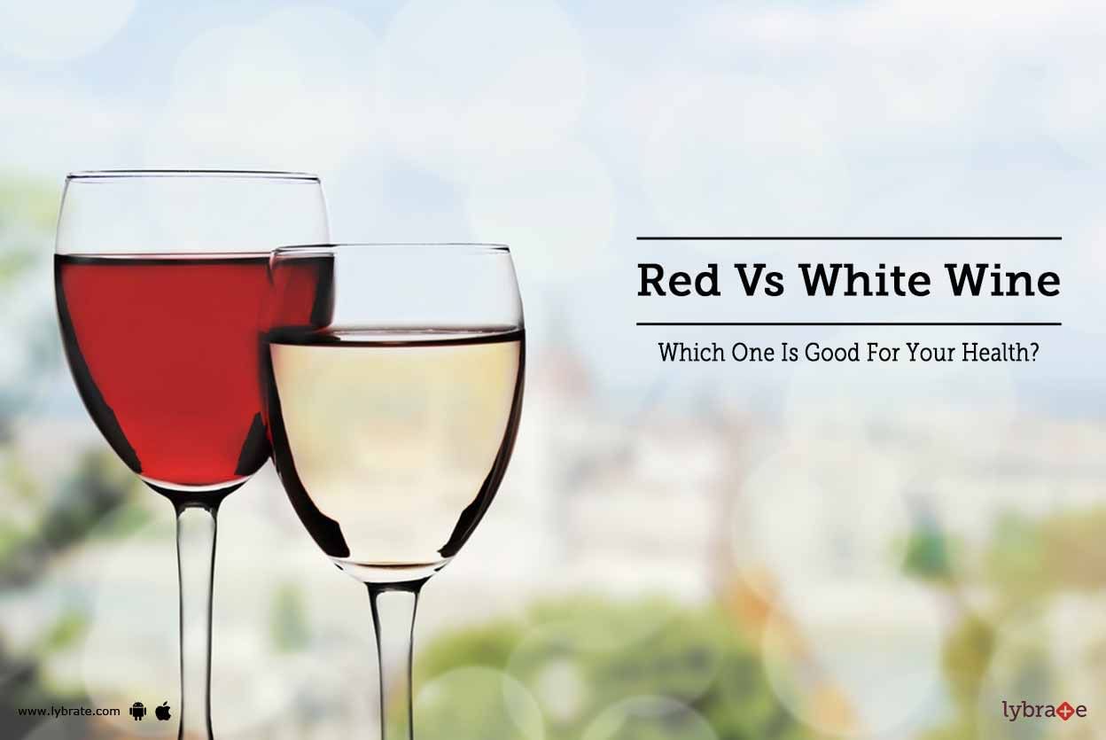 Red Vs White Wine - Which One Is Good For Your Health?