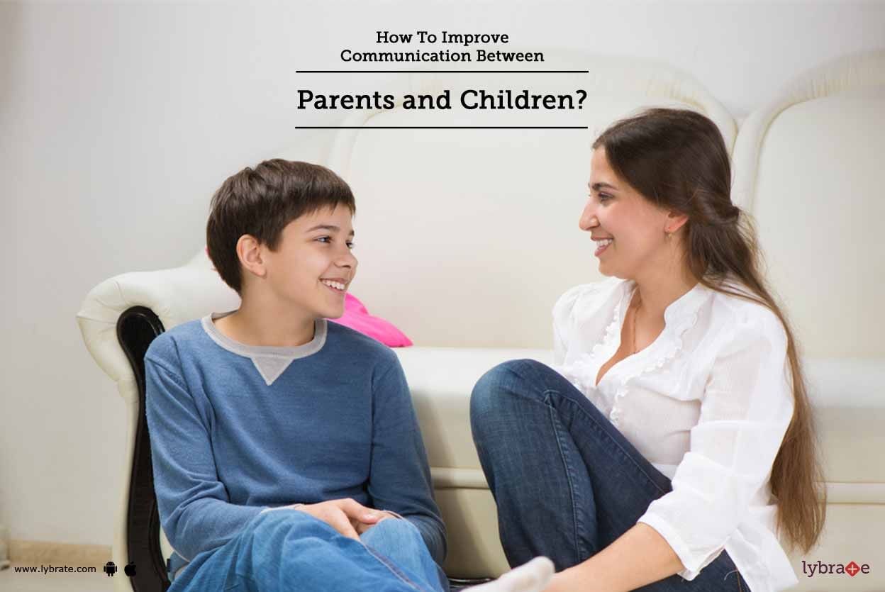 How To Improve Communication Between Parents and Children?