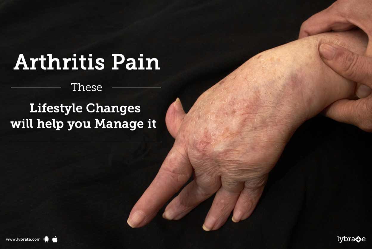 Arthritis Pain - These Lifestyle Changes will help you Manage it