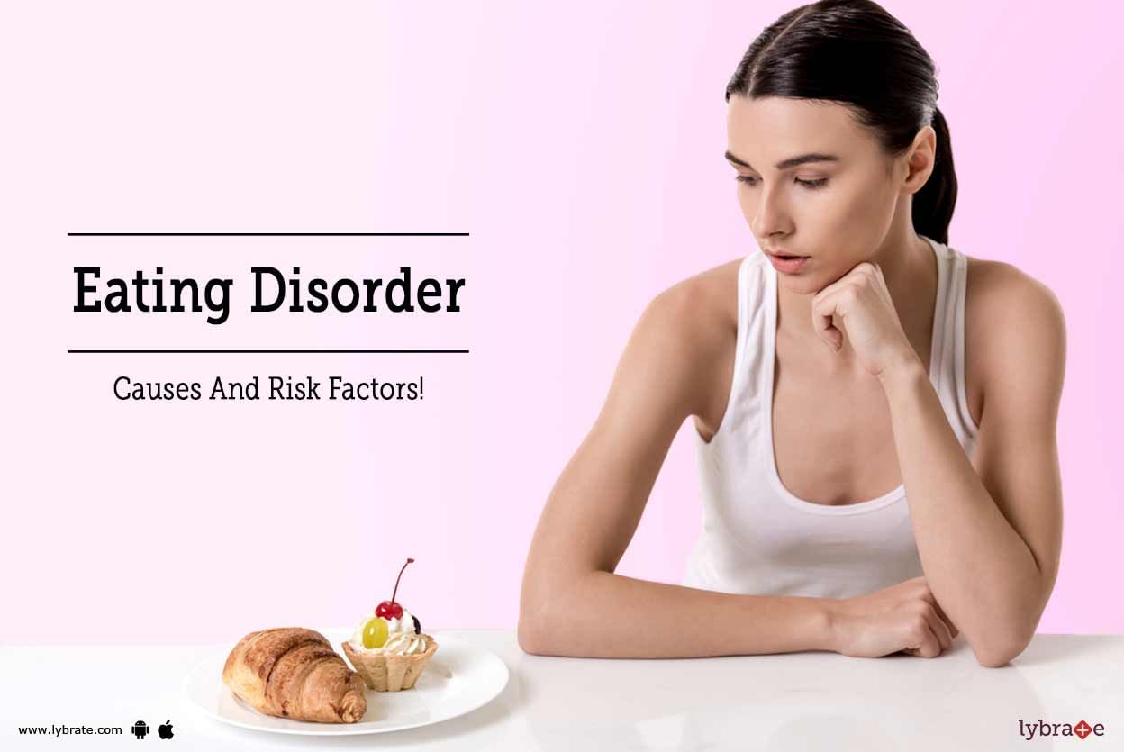 Eating Disorder - Causes And Risk Factors!