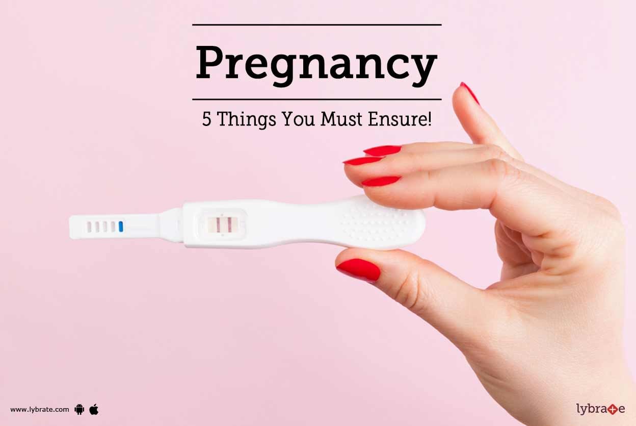 Pregnancy - 5 Things You Must Ensure!