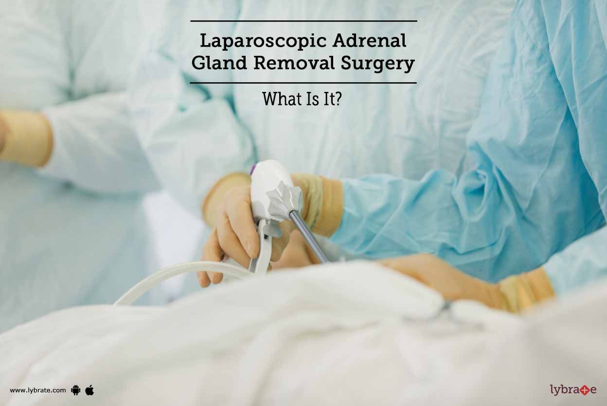 Laparoscopic Adrenal Gland Removal Surgery - What Is It?
