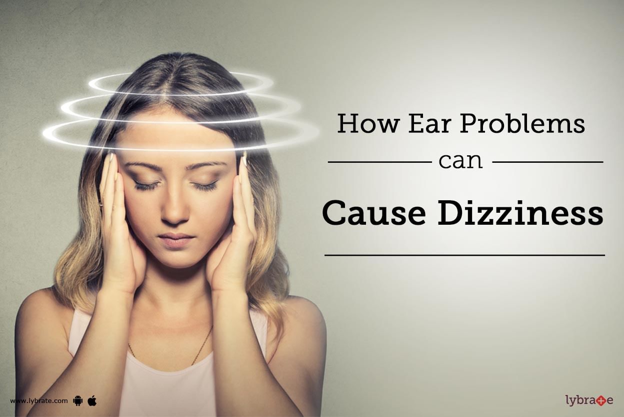 How Ear Problems Can Cause Dizziness