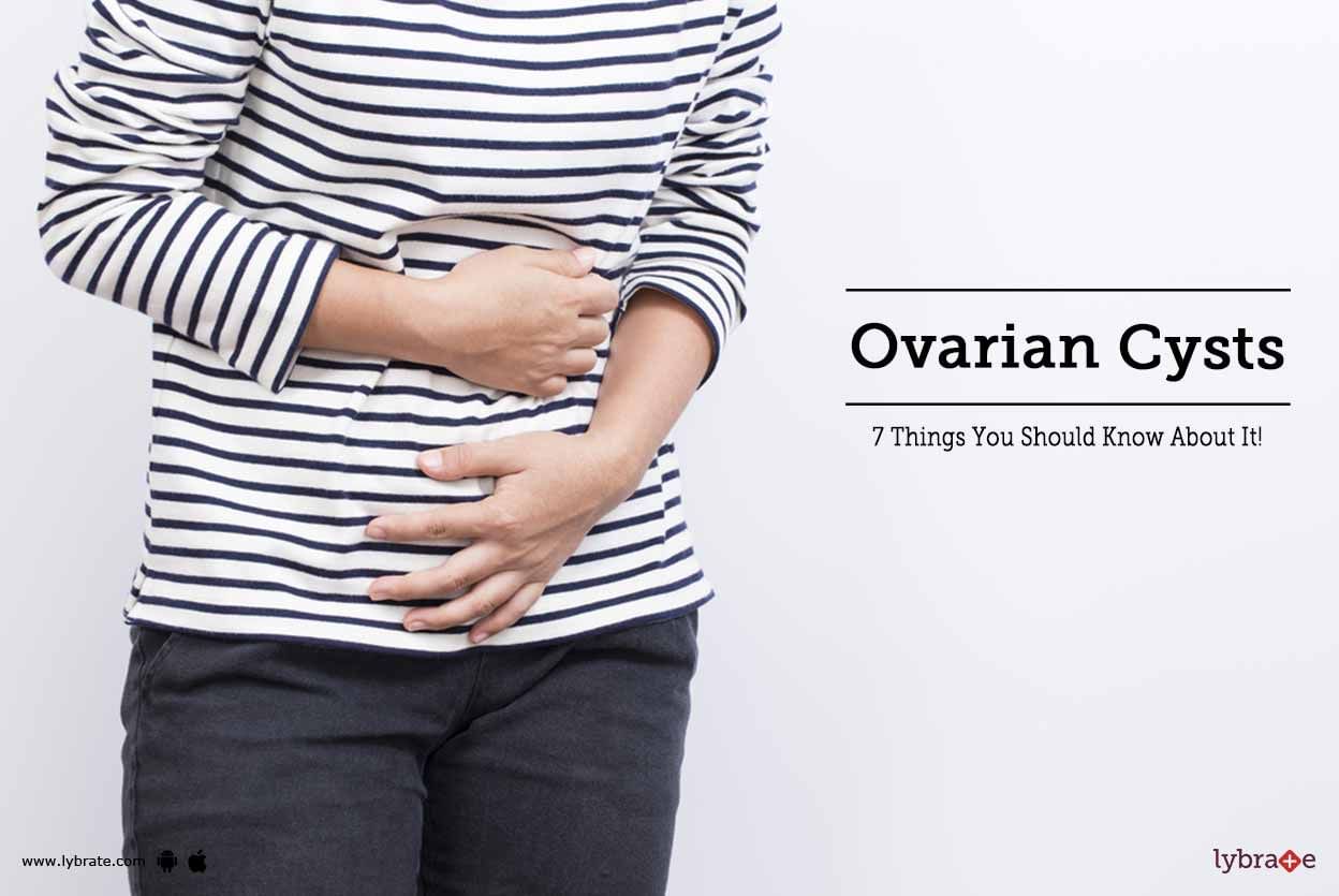 Ovarian Cysts - 7 Things You Should Know About It!